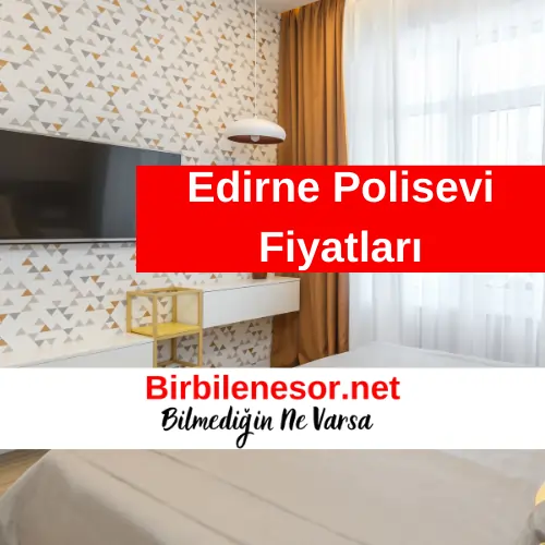 Edirne Polisevi Fiyatları 2024